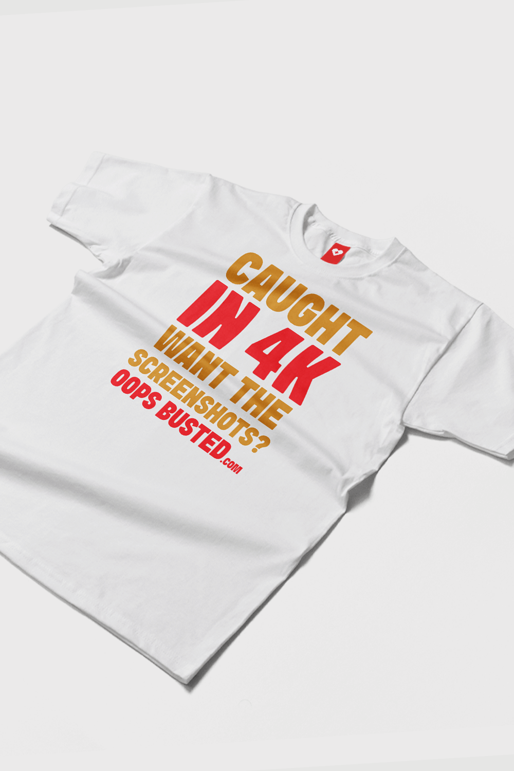 Caught in 4K. Want The Screenshots? t-Shirt