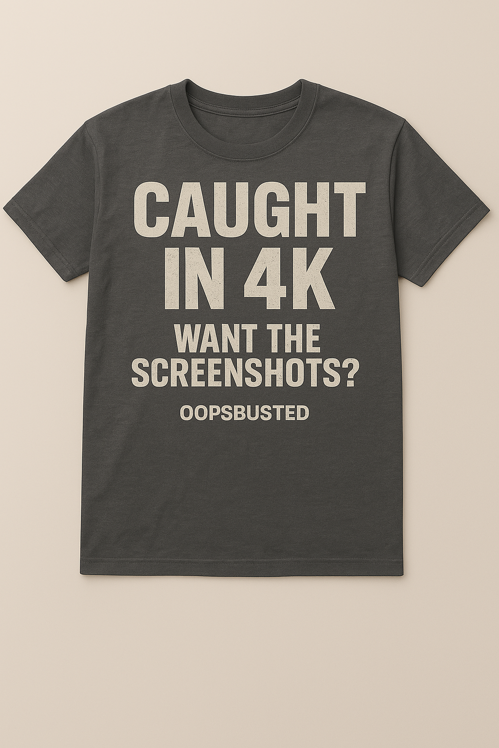 Caught in 4K. Want The Screenshots? t-Shirt