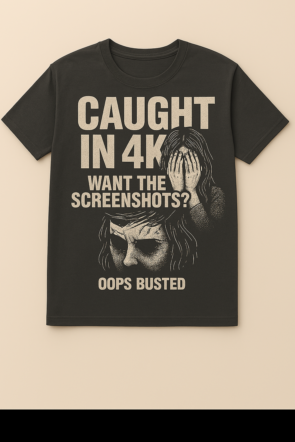 Caught in 4K. Want The Screenshots? t-Shirt
